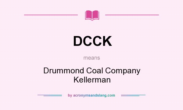 What does DCCK mean? It stands for Drummond Coal Company Kellerman