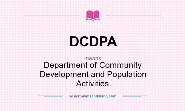 What does DCDPA mean? It stands for Department of Community Development and Population Activities