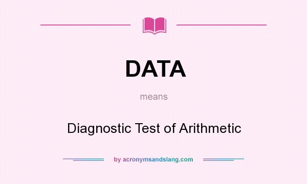 What does DATA mean? It stands for Diagnostic Test of Arithmetic