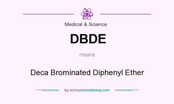 What does DBDE mean? It stands for Deca Brominated Diphenyl Ether