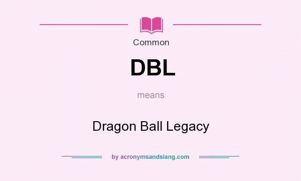 What does DBL mean? It stands for Dragon Ball Legacy