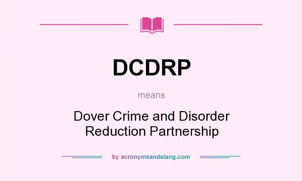 What does DCDRP mean? It stands for Dover Crime and Disorder Reduction Partnership