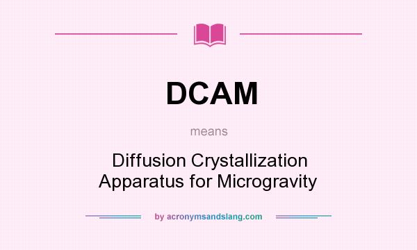 What does DCAM mean? It stands for Diffusion Crystallization Apparatus for Microgravity