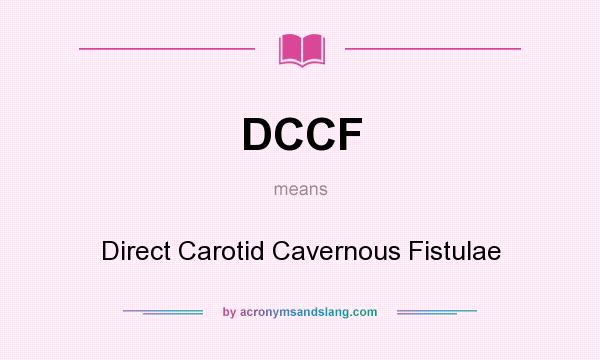 What does DCCF mean? It stands for Direct Carotid Cavernous Fistulae