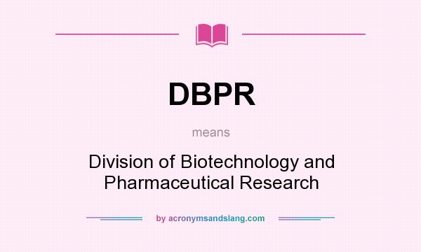 What does DBPR mean? It stands for Division of Biotechnology and Pharmaceutical Research
