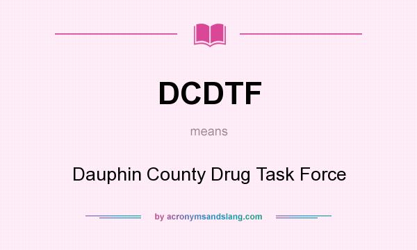 What does DCDTF mean? It stands for Dauphin County Drug Task Force