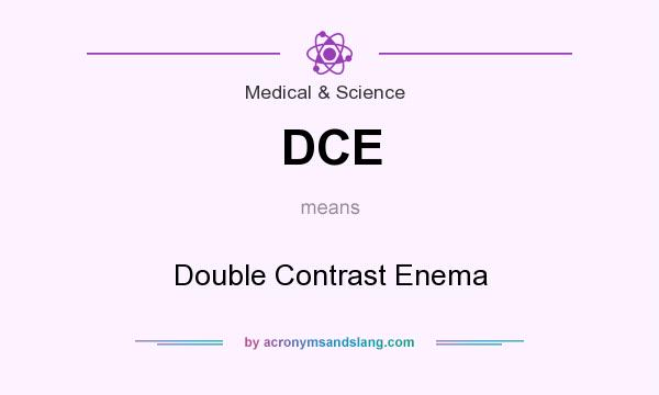What does DCE mean? It stands for Double Contrast Enema
