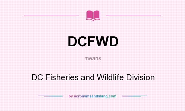 What does DCFWD mean? It stands for DC Fisheries and Wildlife Division