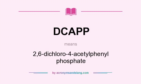 What does DCAPP mean? It stands for 2,6-dichloro-4-acetylphenyl phosphate
