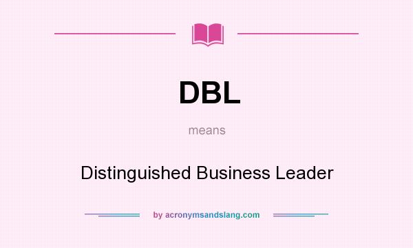 What does DBL mean? It stands for Distinguished Business Leader