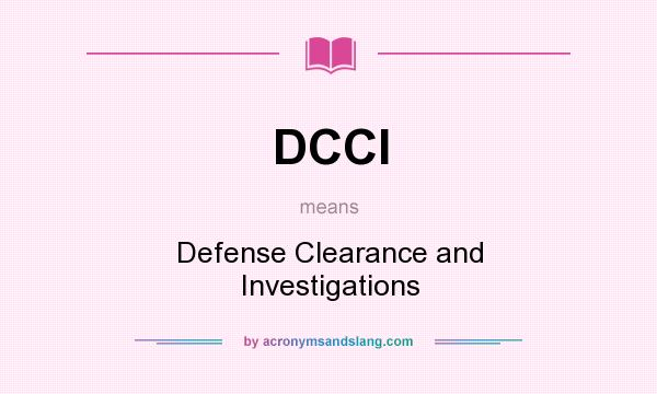 What does DCCI mean? It stands for Defense Clearance and Investigations