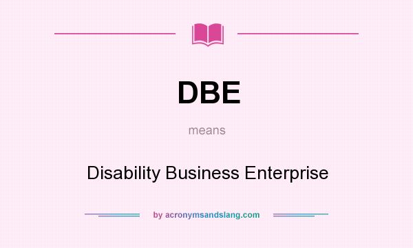 What does DBE mean? It stands for Disability Business Enterprise