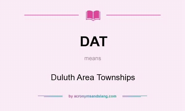 What does DAT mean? It stands for Duluth Area Townships