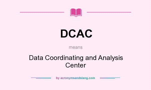 What does DCAC mean? It stands for Data Coordinating and Analysis Center