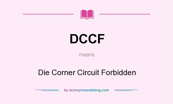 What does DCCF mean? It stands for Die Corner Circuit Forbidden
