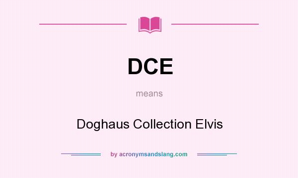 What does DCE mean? It stands for Doghaus Collection Elvis