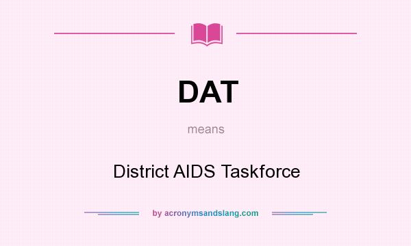 What does DAT mean? It stands for District AIDS Taskforce