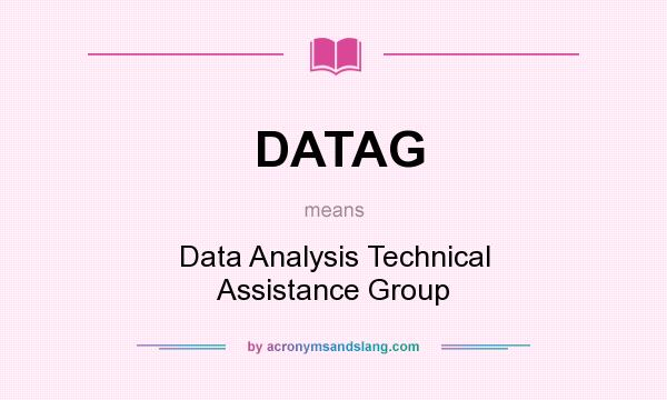 What does DATAG mean? It stands for Data Analysis Technical Assistance Group