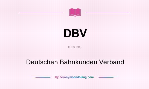 What does DBV mean? It stands for Deutschen Bahnkunden Verband