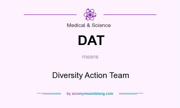 What does DAT mean? It stands for Diversity Action Team