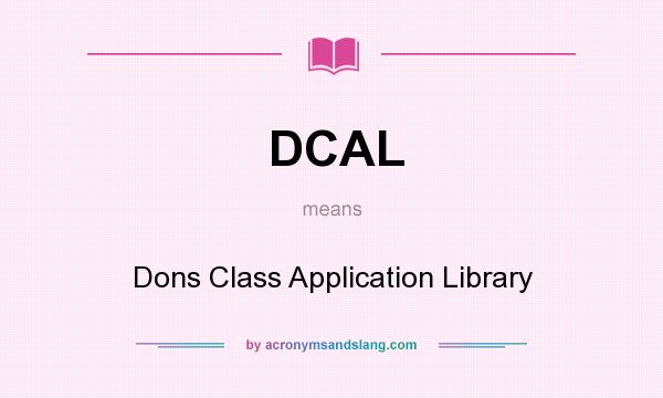 What does DCAL mean? It stands for Dons Class Application Library