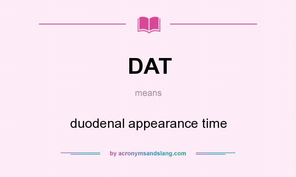 What does DAT mean? It stands for duodenal appearance time