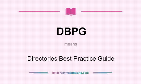 What does DBPG mean? It stands for Directories Best Practice Guide
