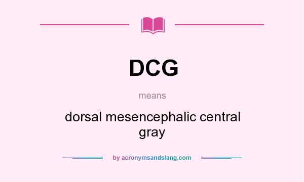 What does DCG mean? It stands for dorsal mesencephalic central gray