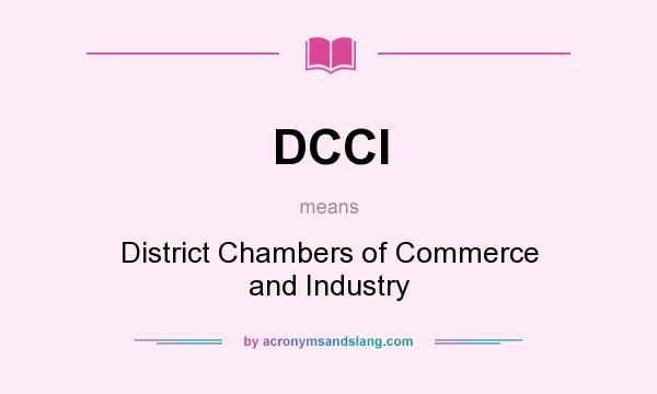 What does DCCI mean? It stands for District Chambers of Commerce and Industry