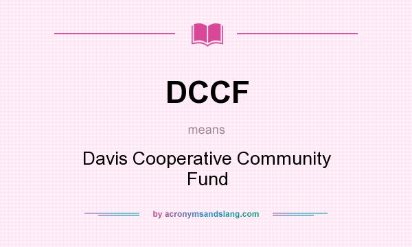 What does DCCF mean? It stands for Davis Cooperative Community Fund