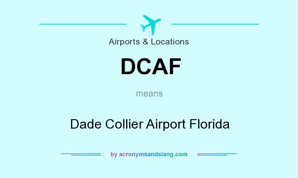 What does DCAF mean? It stands for Dade Collier Airport Florida