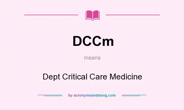 What does DCCm mean? It stands for Dept Critical Care Medicine