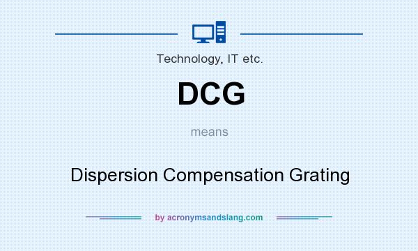 What does DCG mean? It stands for Dispersion Compensation Grating
