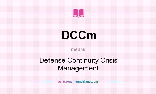 What does DCCm mean? It stands for Defense Continuity Crisis Management