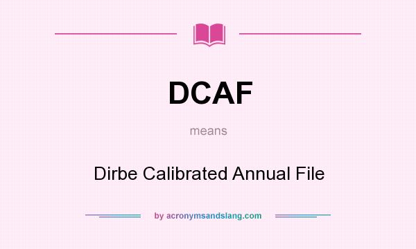 What does DCAF mean? It stands for Dirbe Calibrated Annual File