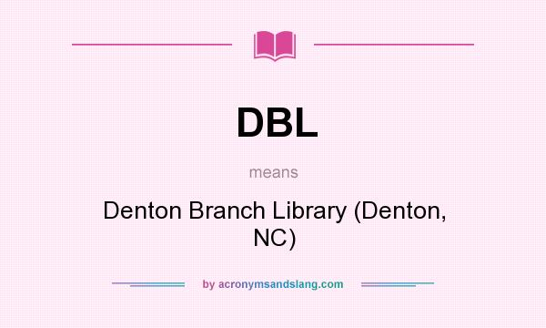 What does DBL mean? It stands for Denton Branch Library (Denton, NC)