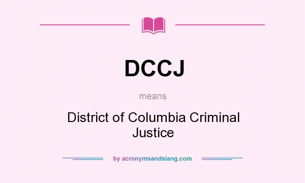 What does DCCJ mean? It stands for District of Columbia Criminal Justice