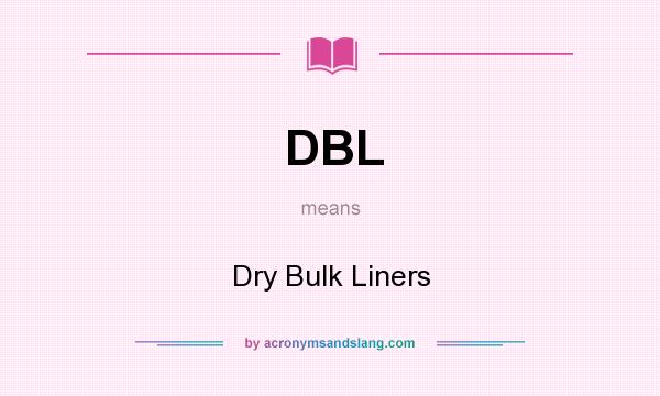 What does DBL mean? It stands for Dry Bulk Liners