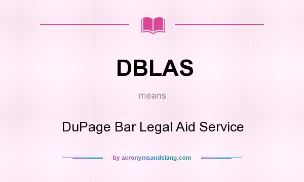 What does DBLAS mean? It stands for DuPage Bar Legal Aid Service