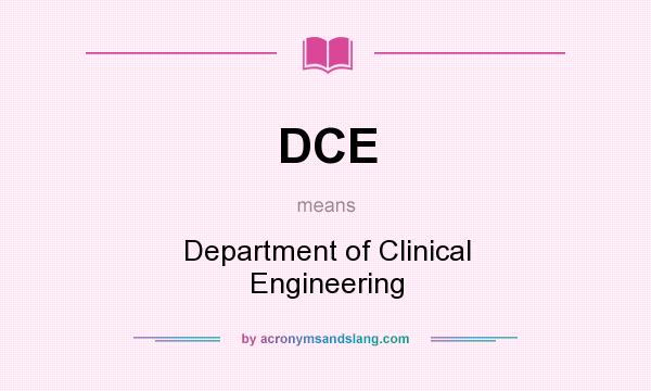 What does DCE mean? It stands for Department of Clinical Engineering