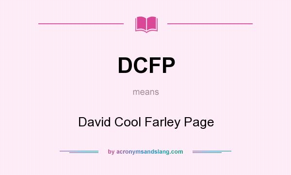 What does DCFP mean? It stands for David Cool Farley Page