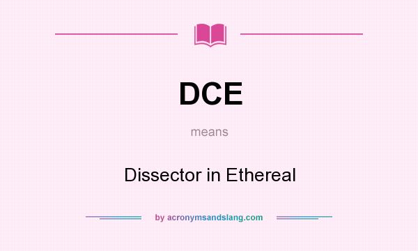 What does DCE mean? It stands for Dissector in Ethereal