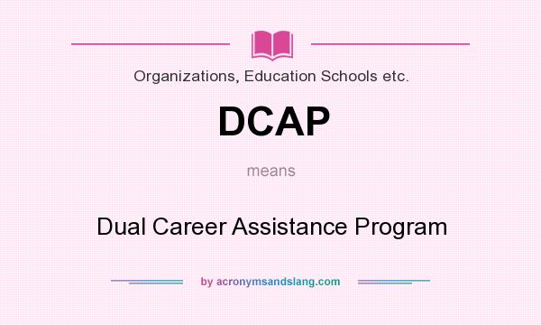 What does DCAP mean? It stands for Dual Career Assistance Program