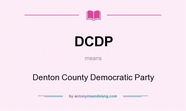 What does DCDP mean? It stands for Denton County Democratic Party