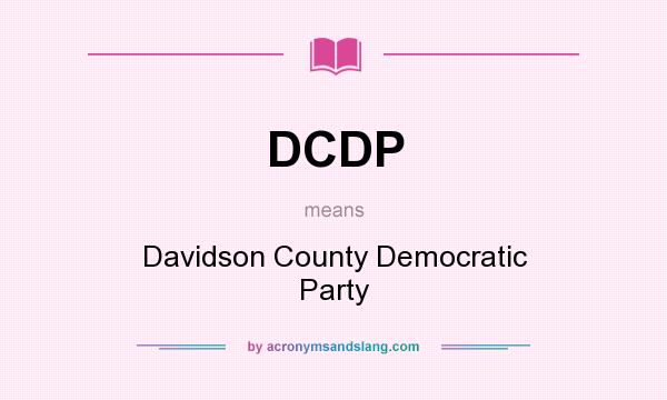 What does DCDP mean? It stands for Davidson County Democratic Party