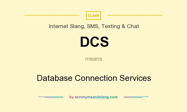 What does DCS mean? It stands for Database Connection Services