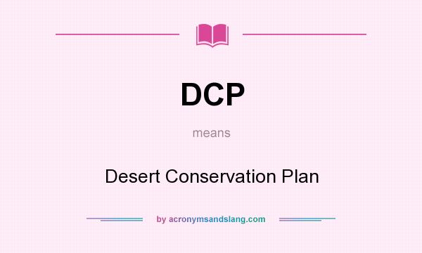 What does DCP mean? It stands for Desert Conservation Plan