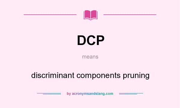 What does DCP mean? It stands for discriminant components pruning