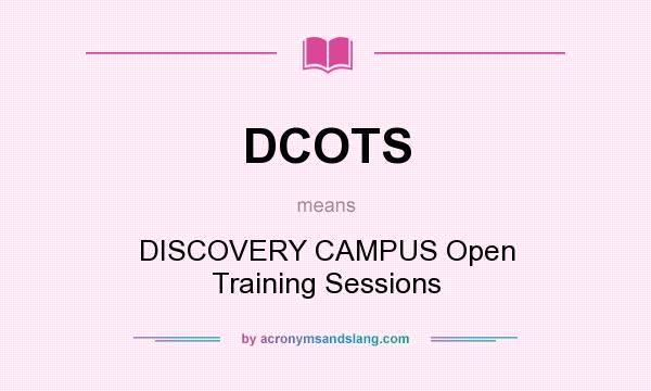 What does DCOTS mean? It stands for DISCOVERY CAMPUS Open Training Sessions