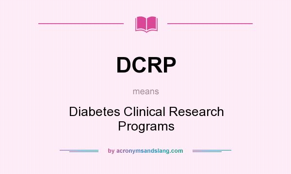 What does DCRP mean? It stands for Diabetes Clinical Research Programs